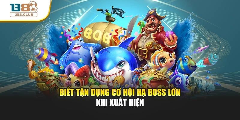 Bắn Cá H5: Trải Nghiệm Giải Trí Và Cơ Hội Nhận Thưởng Lớn 4 Biết tận dụng cơ hội hạ boss lớn khi xuất hiện