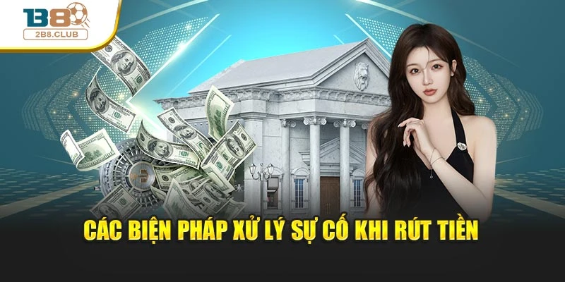 RÚT TIỀN B8 3 Các biện pháp xử lý sự cố khi rút tiền