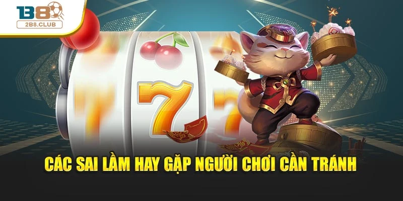 Mẹo Chơi Nổ Hũ Dễ Thắng Giúp Nâng Cao Tỷ Lệ Thành Công 4 Các sai lầm hay gặp người chơi cần tránh