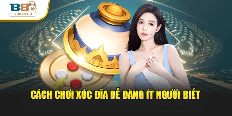 Cách Chơi Xóc Đĩa: Bí Quyết Hiệu Quả, Nhận Thưởng Dễ Dàng 4 Cách chơi xóc đĩa dễ dàng ít người biết