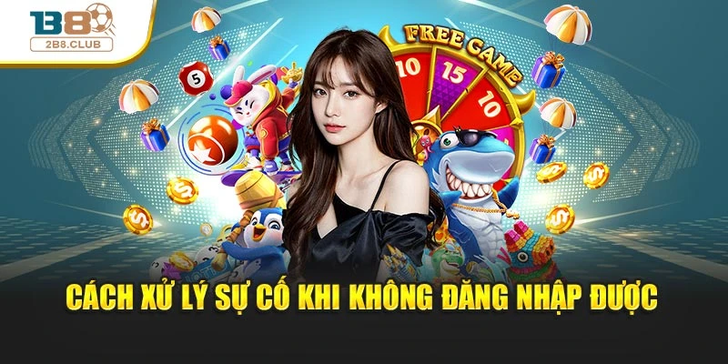 ĐĂNG NHẬP B8 3 Cách xử lý sự cố khi không đăng nhập được