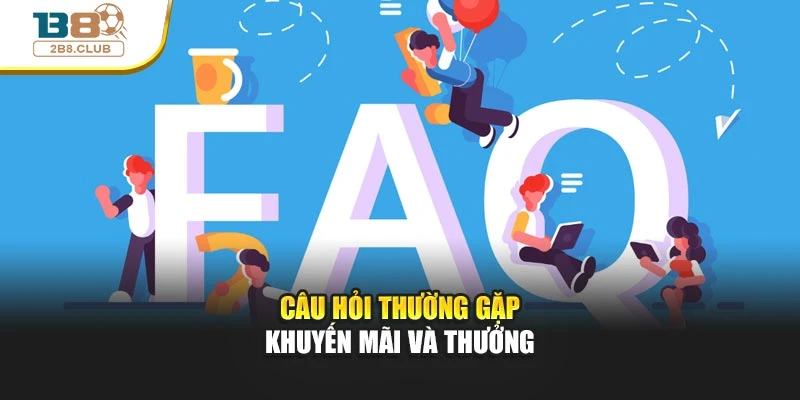 Câu hỏi thường gặp 3 Câu hỏi thường gặp khuyến mãi và thưởng