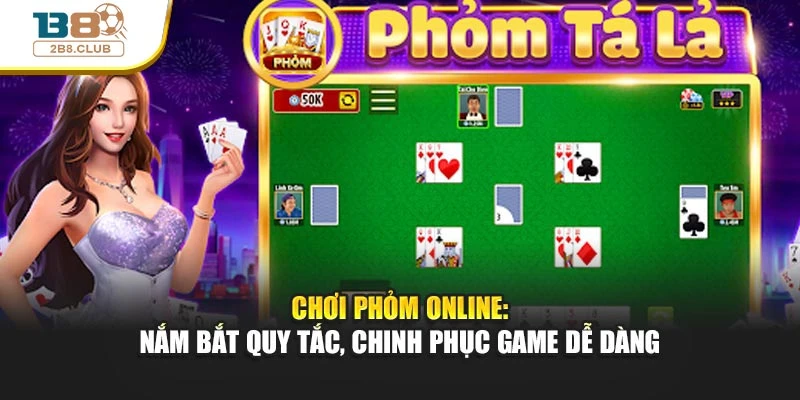 Chơi Phỏm Online: Nắm Bắt Quy Tắc, Chinh Phục Game Dễ Dàng 4 Chơi Phỏm Online: Nắm Bắt Quy Tắc, Chinh Phục Game Dễ Dàng