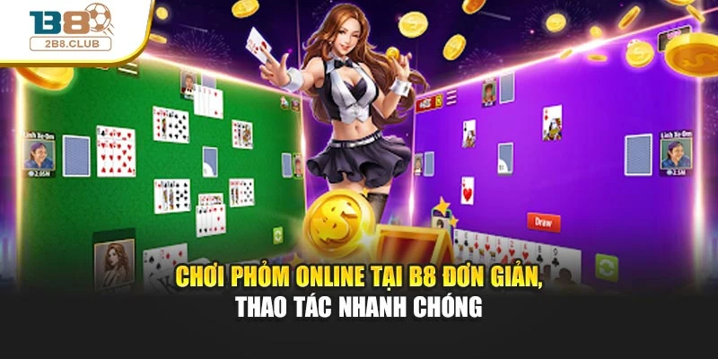 Chơi Phỏm Online: Nắm Bắt Quy Tắc, Chinh Phục Game Dễ Dàng 4 Chơi phỏm online tại B8 đơn giản, thao tác nhanh chóng