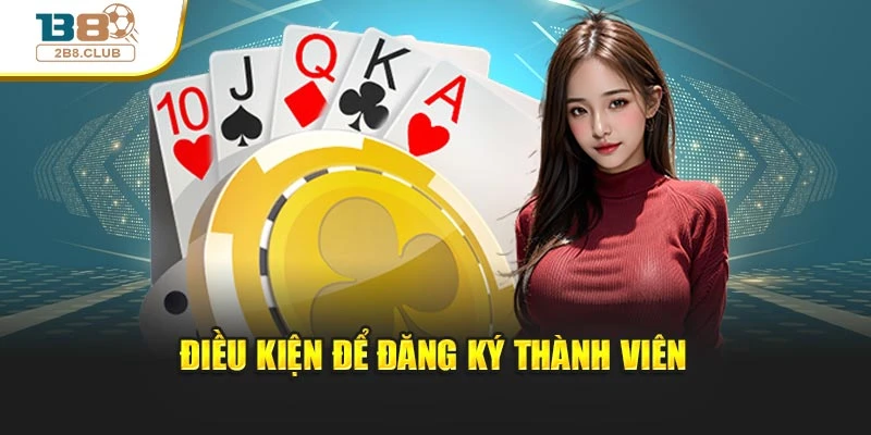 ĐĂNG KÝ B8 1 Điều kiện để đăng ký thành viên