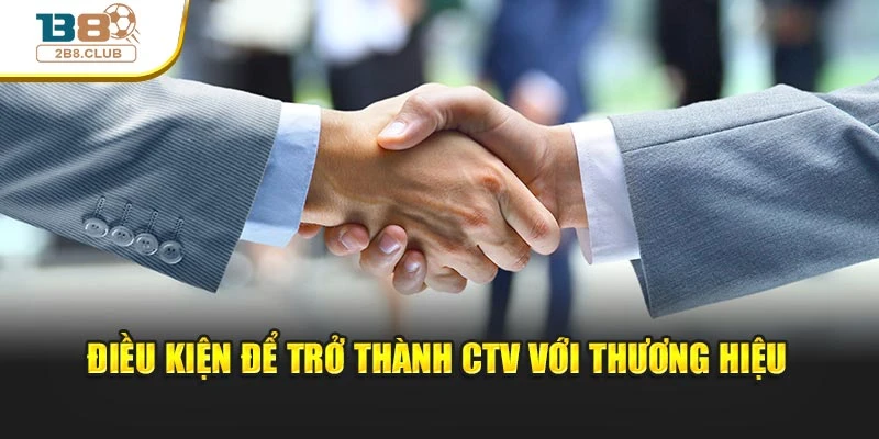 Đại lý B8 2 Điều kiện để trở thành CTV với thương hiệu