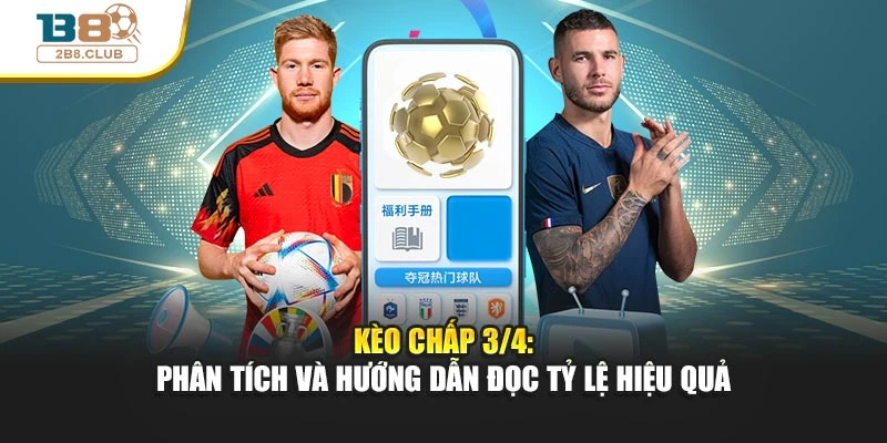 Kèo Chấp 3/4: Phân Tích Và Hướng Dẫn Đọc Tỷ Lệ Hiệu Quả 1 Kèo Chấp 3/4: Phân Tích Và Hướng Dẫn Đọc Tỷ Lệ Hiệu Quả