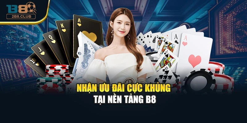 B8 19 Nhận ưu đãi cực khủng tại nền tảng B8