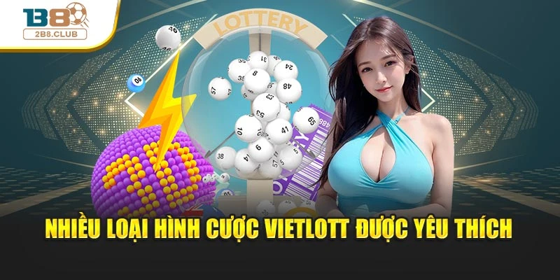 Xổ Số Vietlott: Bí Quyết Nắm Cơ Hội Lớn Ngay Hôm Nay 3 Nhiều loại hình cược Vietlott được yêu thích