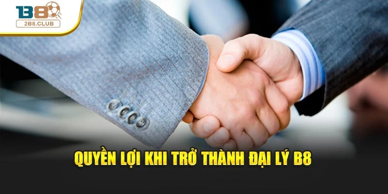 Đại lý B8 1 Quyền lợi khi trở thành đại lý B8