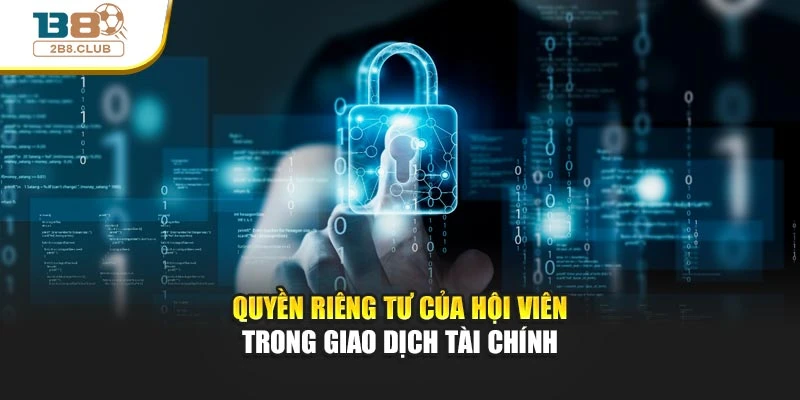 Quyền riêng tư 2 Quyền riêng tư của hội viên trong giao dịch tài chính