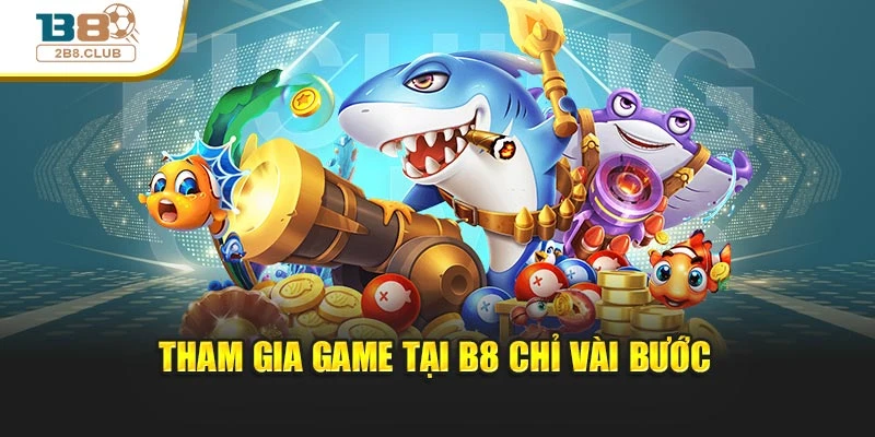 Bắn Cá H5: Trải Nghiệm Giải Trí Và Cơ Hội Nhận Thưởng Lớn 3 Tham gia game tại B8 chỉ vài bước