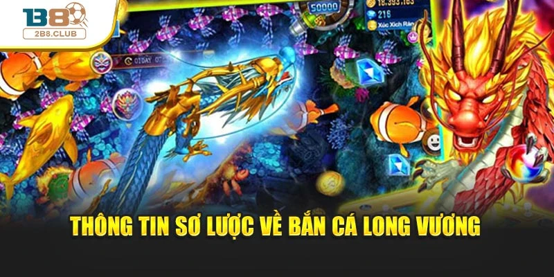 Bắn Cá Long Vương: Cuộc Săn Thưởng Khủng Dưới Lòng Đại Dương 2 Thông tin sơ lược về siêu phẩm bắn cá Long Vương