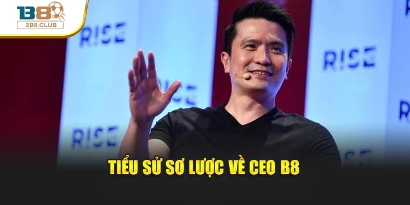 CEO B8 1 Tiểu sử sơ lược về CEO B8