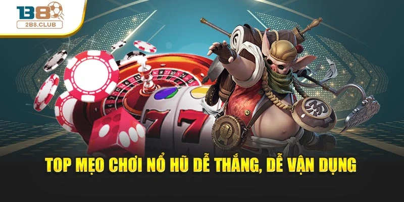 Mẹo Chơi Nổ Hũ Dễ Thắng Giúp Nâng Cao Tỷ Lệ Thành Công 3 Top mẹo chơi nổ hũ dễ thắng, dễ vận dụng