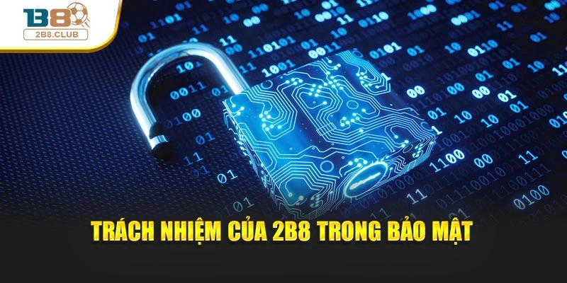 Chính sách bảo mật 3 Trách nhiệm của 2b8 trong bảo mật