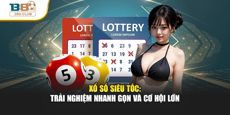 Xổ Số Siêu Tốc: Trải Nghiệm Nhanh Gọn Và Cơ Hội Lớn 1 Xổ Số Siêu Tốc: Trải Nghiệm Nhanh Gọn Và Cơ Hội Lớn